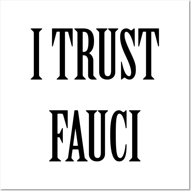 I Trust Fauci Wall Art by artpirate